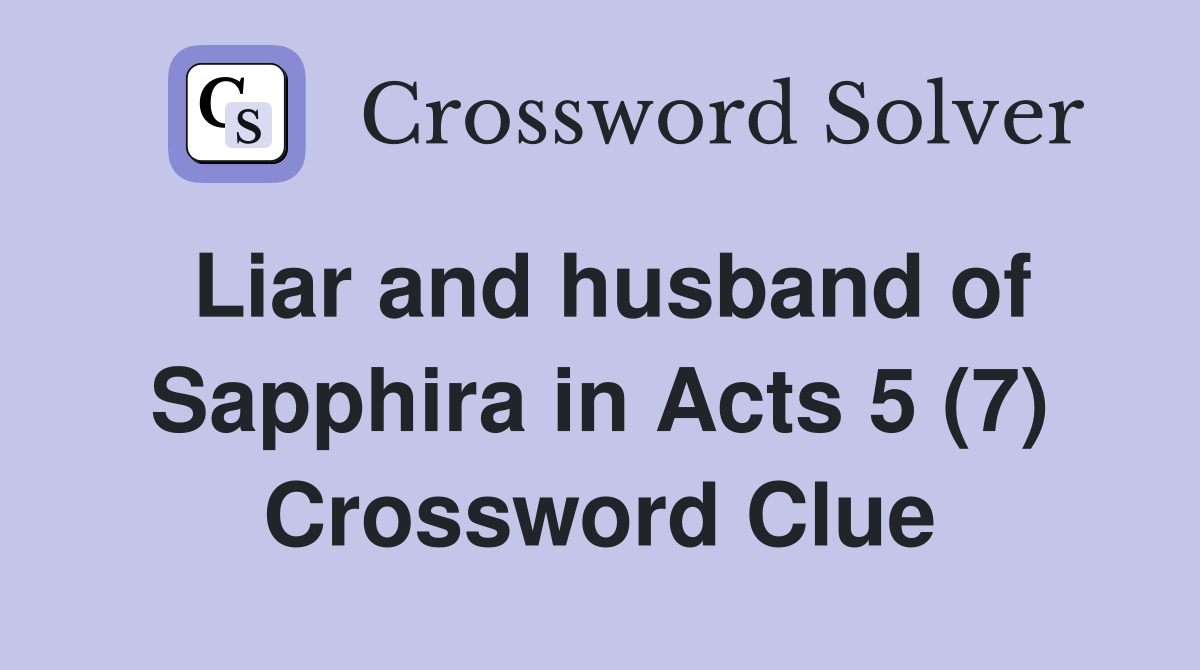 Liar and husband of Sapphira in Acts 5 (7) Crossword Clue