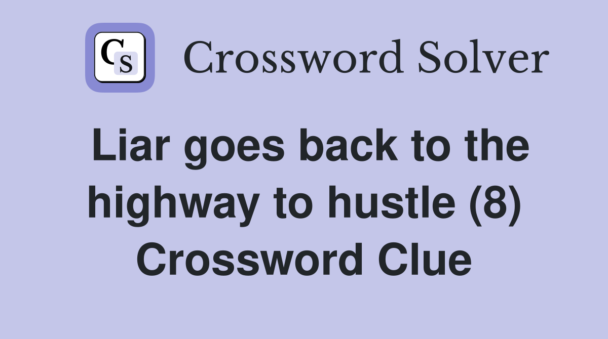 Liar goes back to the highway to hustle (8) Crossword Clue