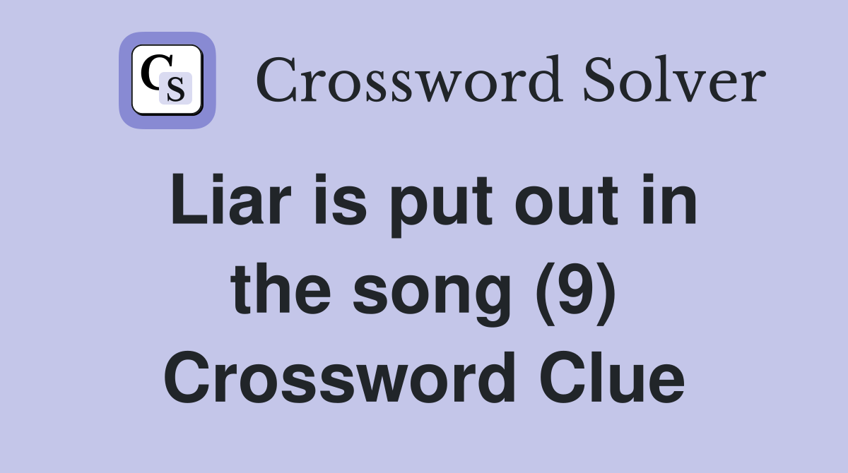 Liar is put out in the song (9) Crossword Clue