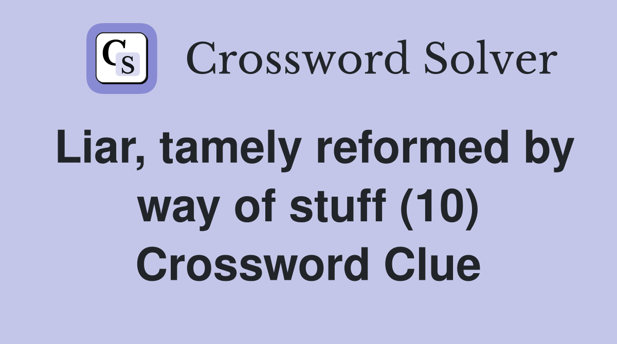Liar, tamely reformed by way of stuff (10) Crossword Clue