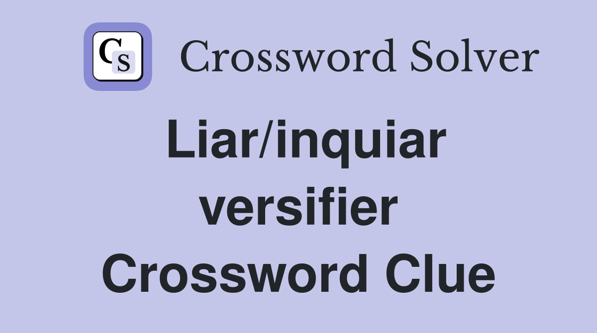 Liar/inquiar versifier Crossword Clue