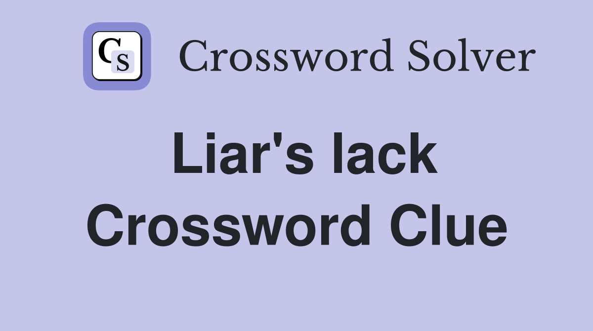 Liar's lack Crossword Clue