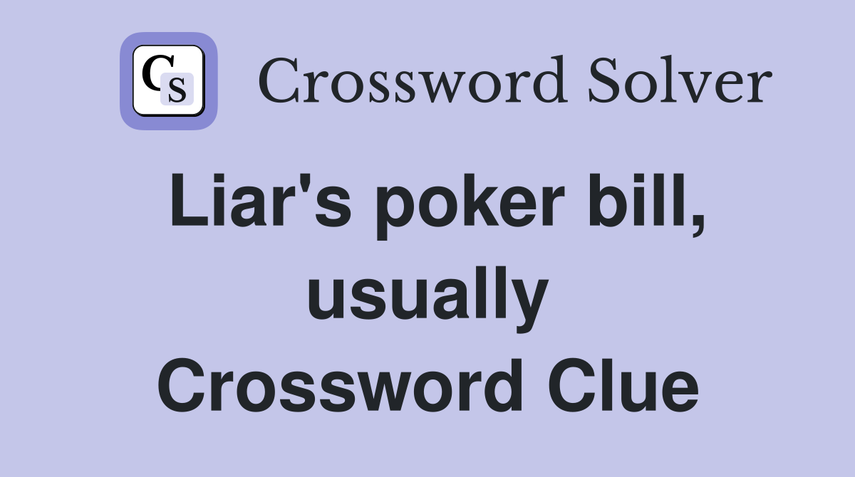 Liar's poker bill, usually Crossword Clue
