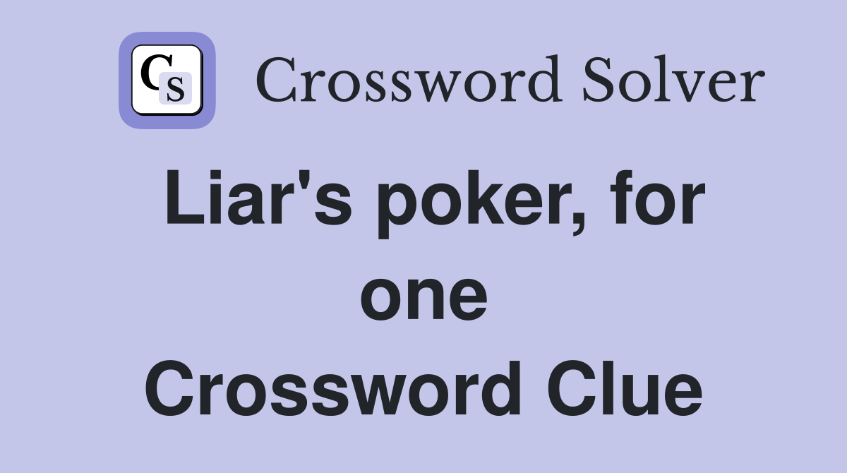 Liar's poker, for one Crossword Clue