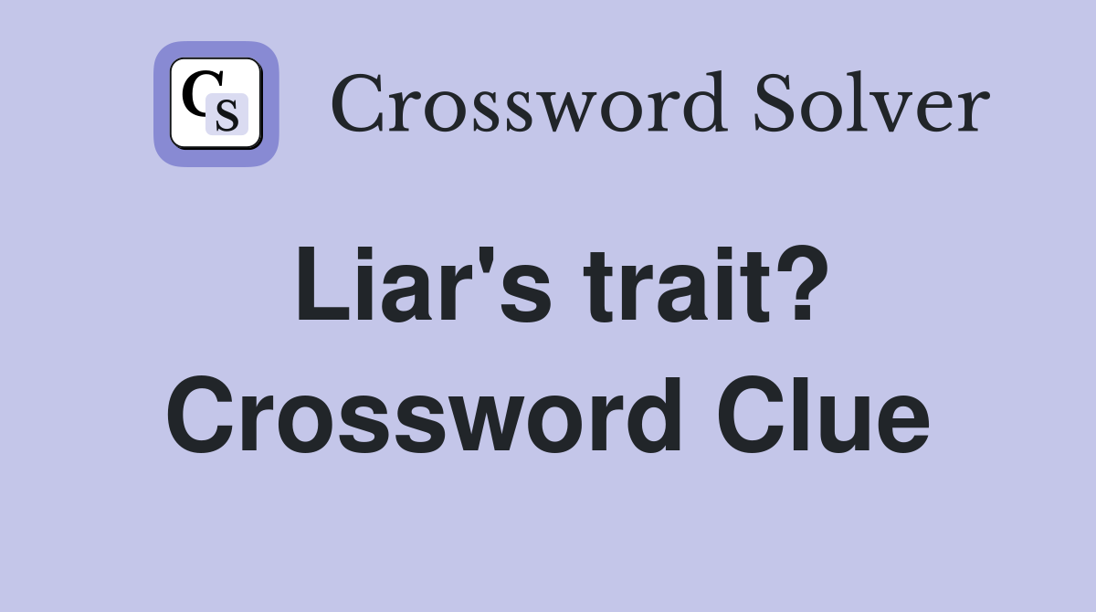 Liar's trait? Crossword Clue