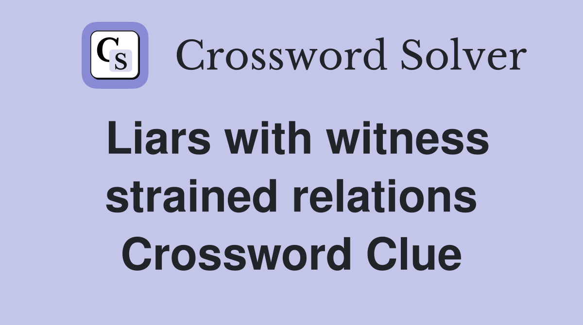 Liars with witness strained relations Crossword Clue