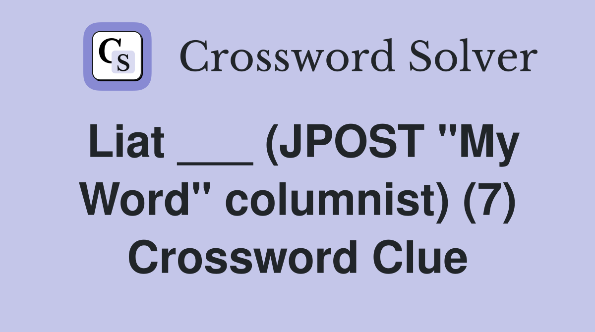 Liat ___ (JPOST "My Word" columnist) (7) Crossword Clue