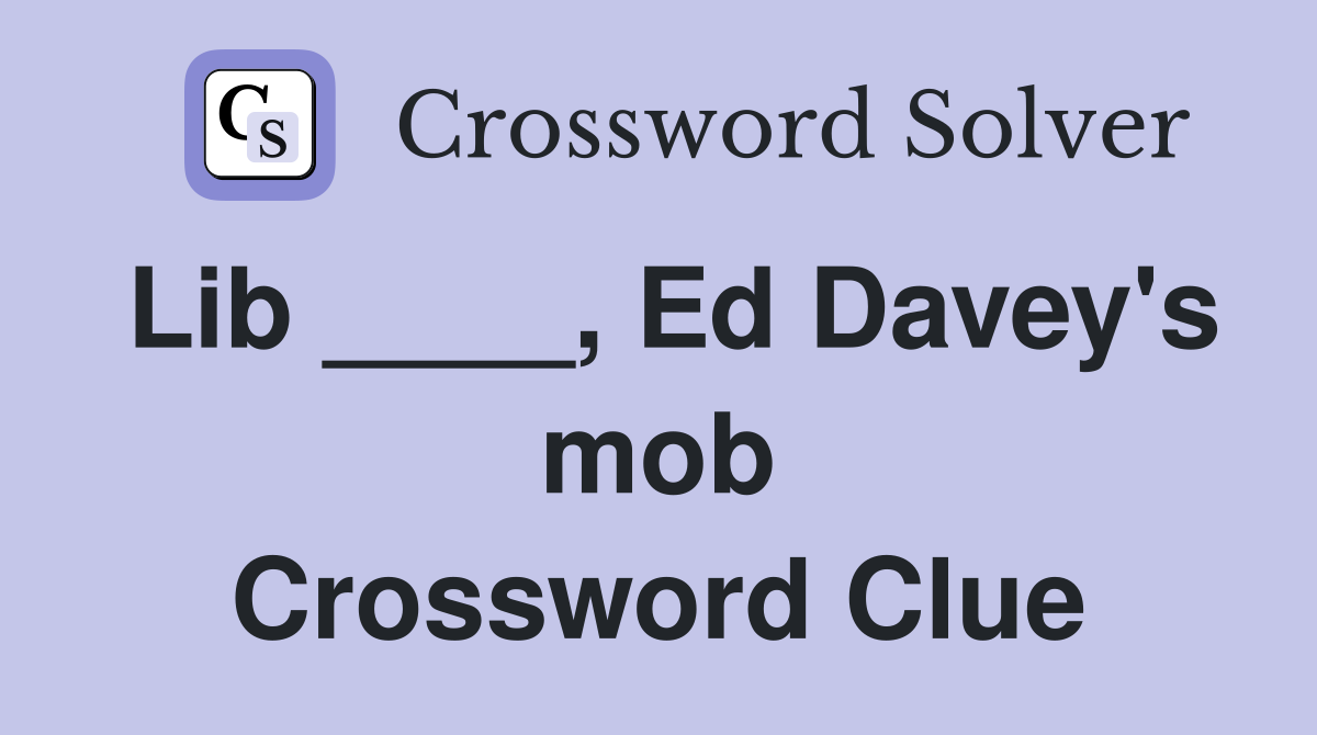 Lib ____, Ed Davey's mob Crossword Clue