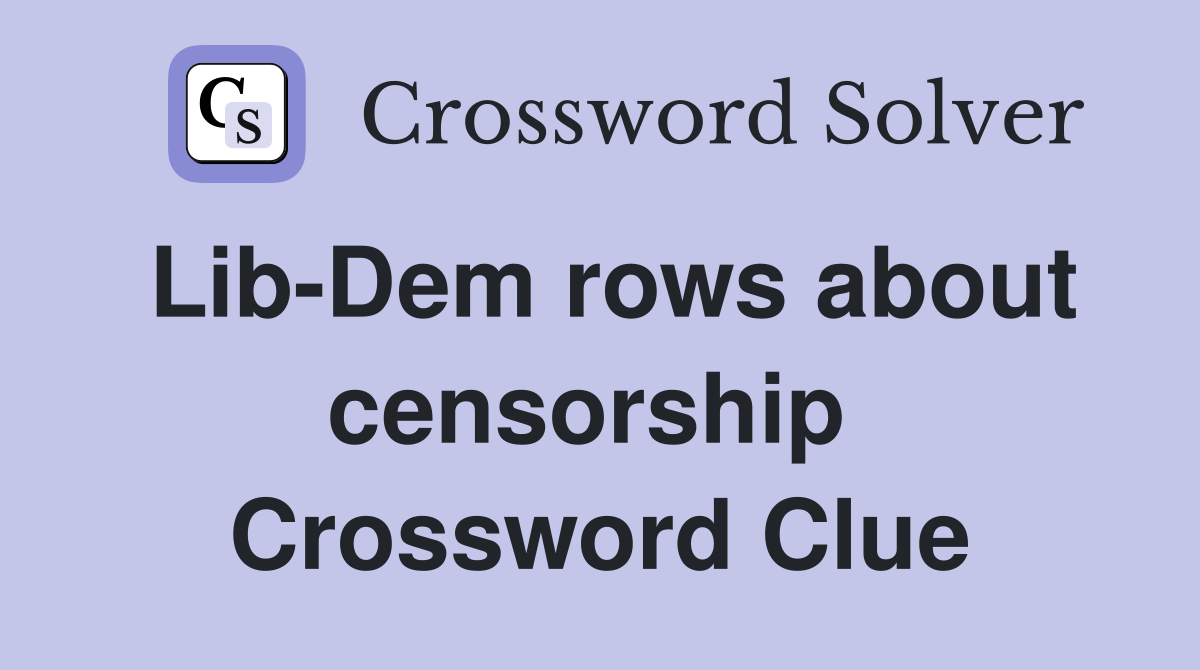 Lib-Dem rows about censorship  Crossword Clue