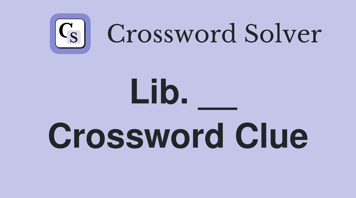 Lib. __ Crossword Clue