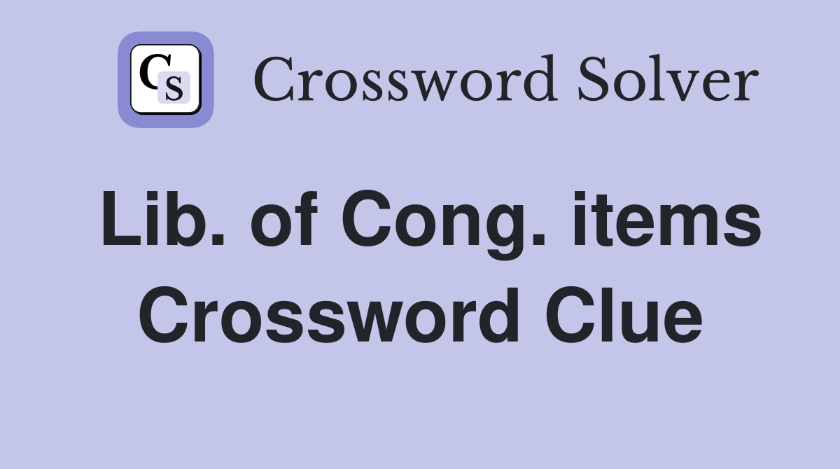 Lib. of Cong. items Crossword Clue