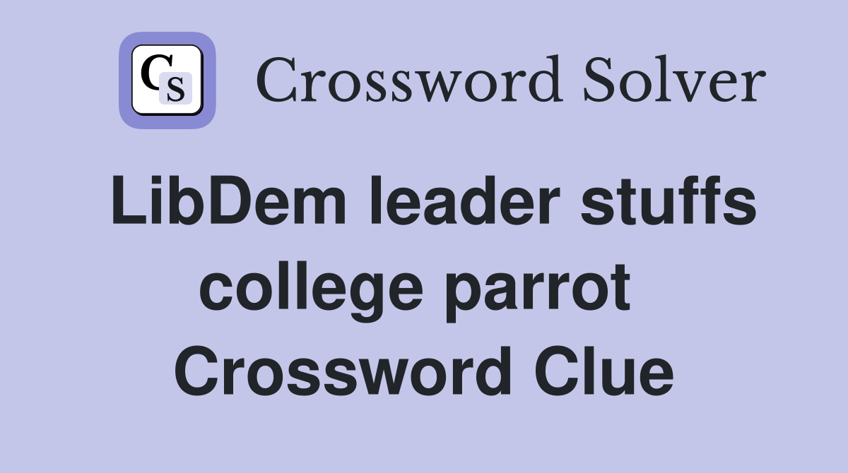 LibDem leader stuffs college parrot  Crossword Clue