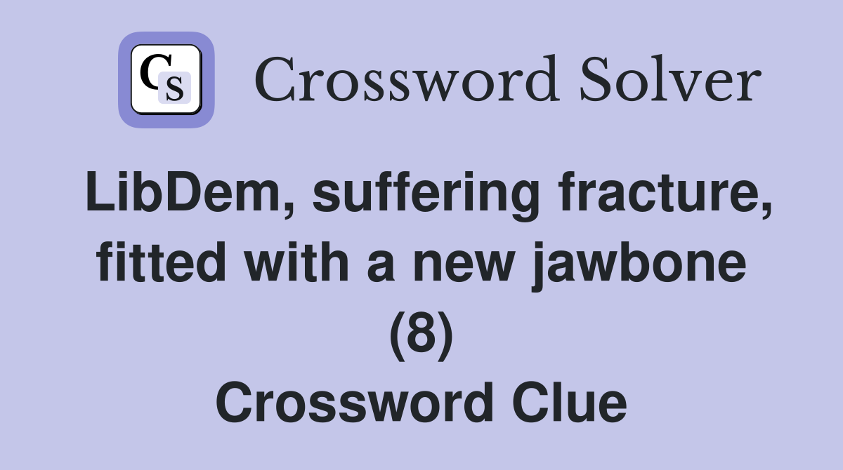 LibDem, suffering fracture, fitted with a new jawbone (8) Crossword Clue