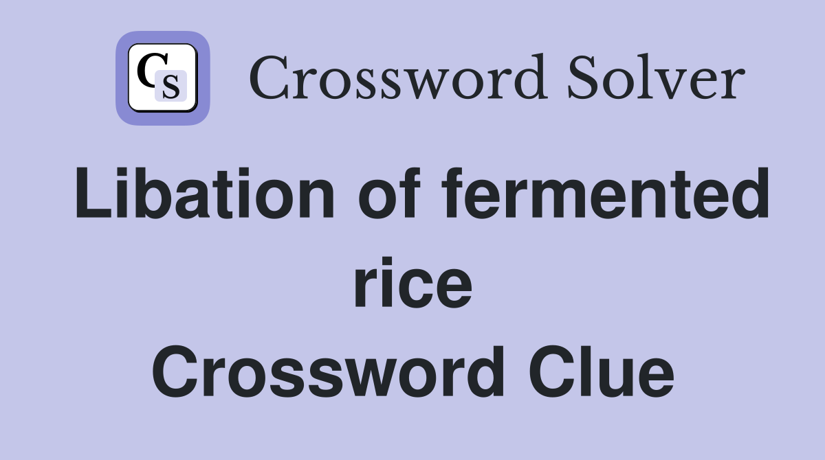 Libation of fermented rice Crossword Clue