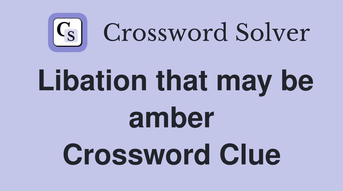 Libation that may be amber Crossword Clue