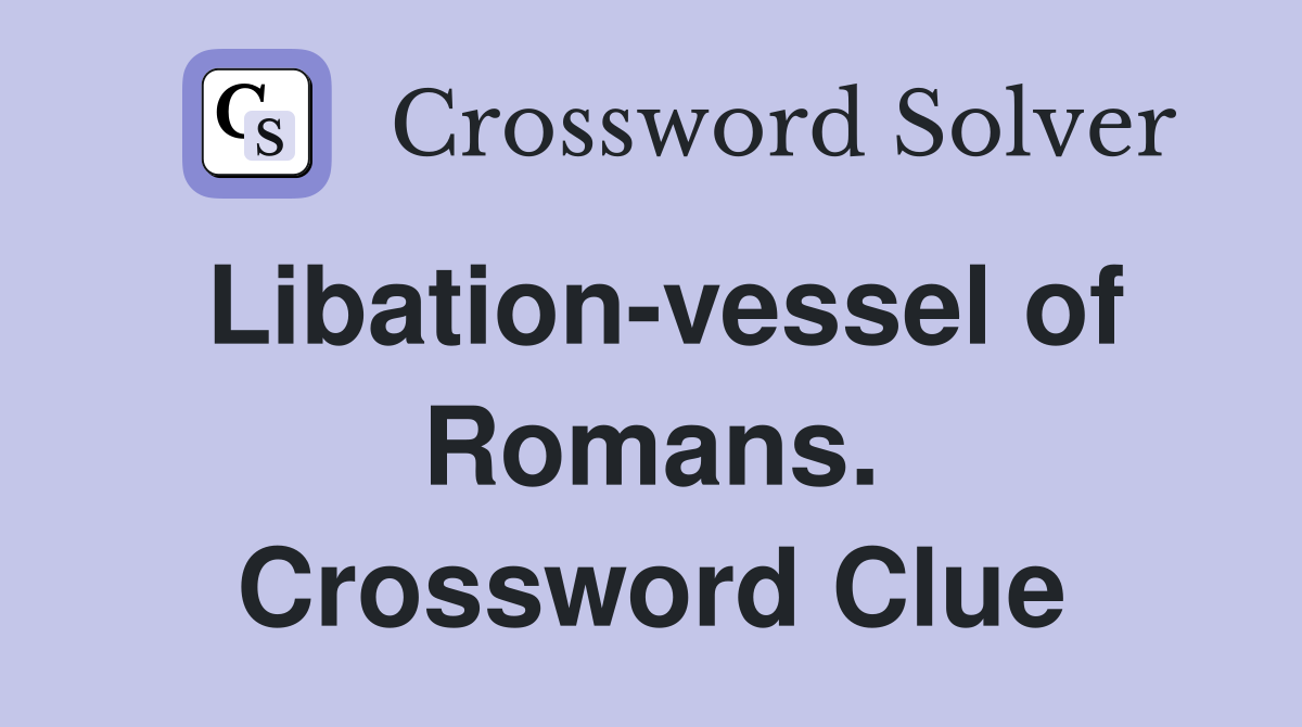 Libation-vessel of Romans. Crossword Clue