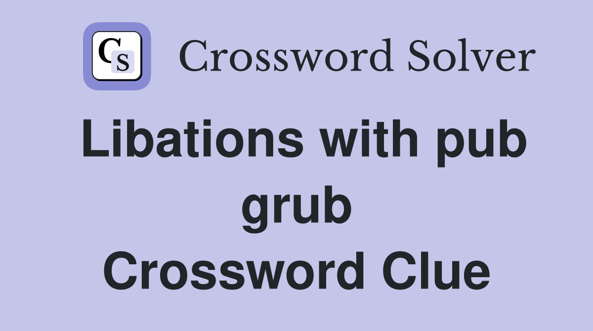 Libations with pub grub Crossword Clue