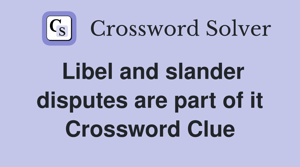 Libel and slander disputes are part of it Crossword Clue