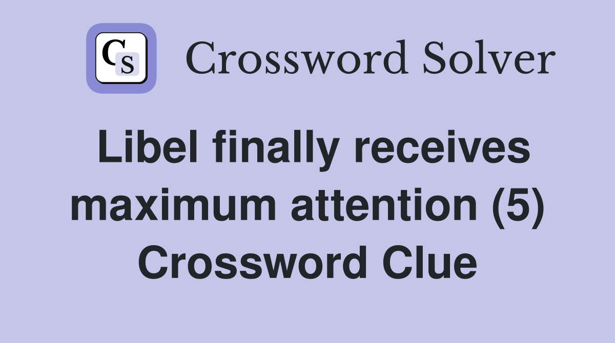 Libel finally receives maximum attention (5) Crossword Clue