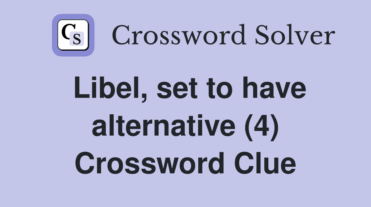 Libel, set to have alternative (4) Crossword Clue
