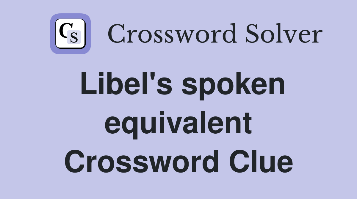 Libel's spoken equivalent Crossword Clue