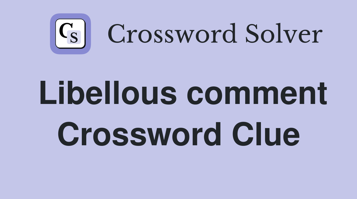 Libellous comment Crossword Clue