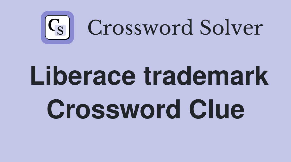 Liberace trademark Crossword Clue