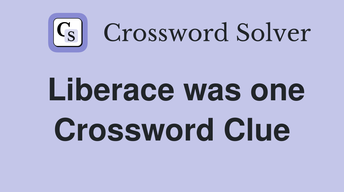 Liberace was one Crossword Clue