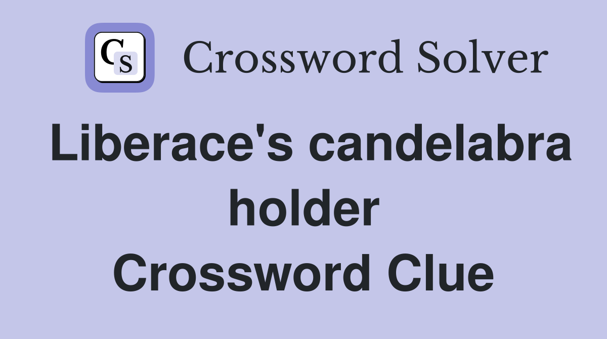 Liberace's candelabra holder Crossword Clue