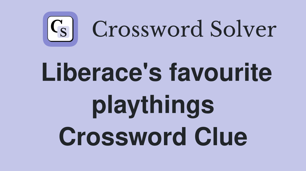 Liberace's favourite playthings Crossword Clue