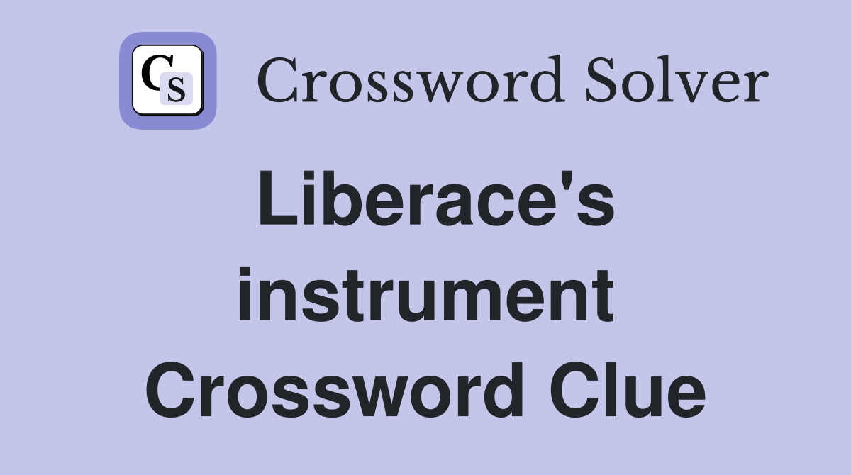 Liberace's instrument Crossword Clue