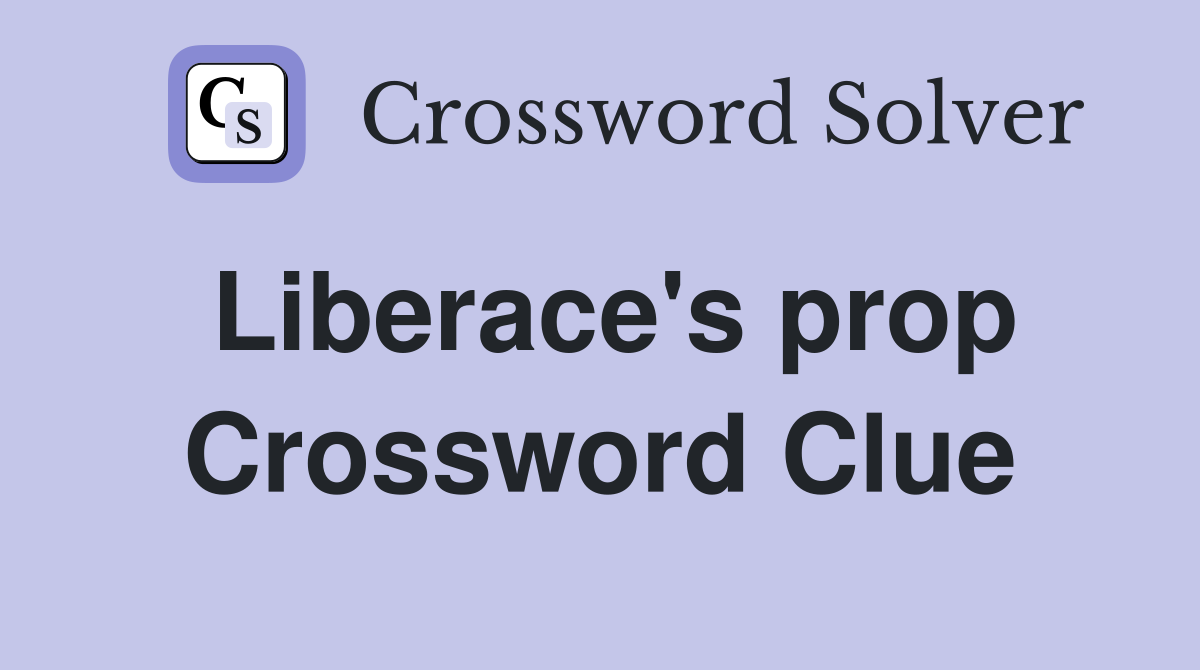 Liberace's prop Crossword Clue