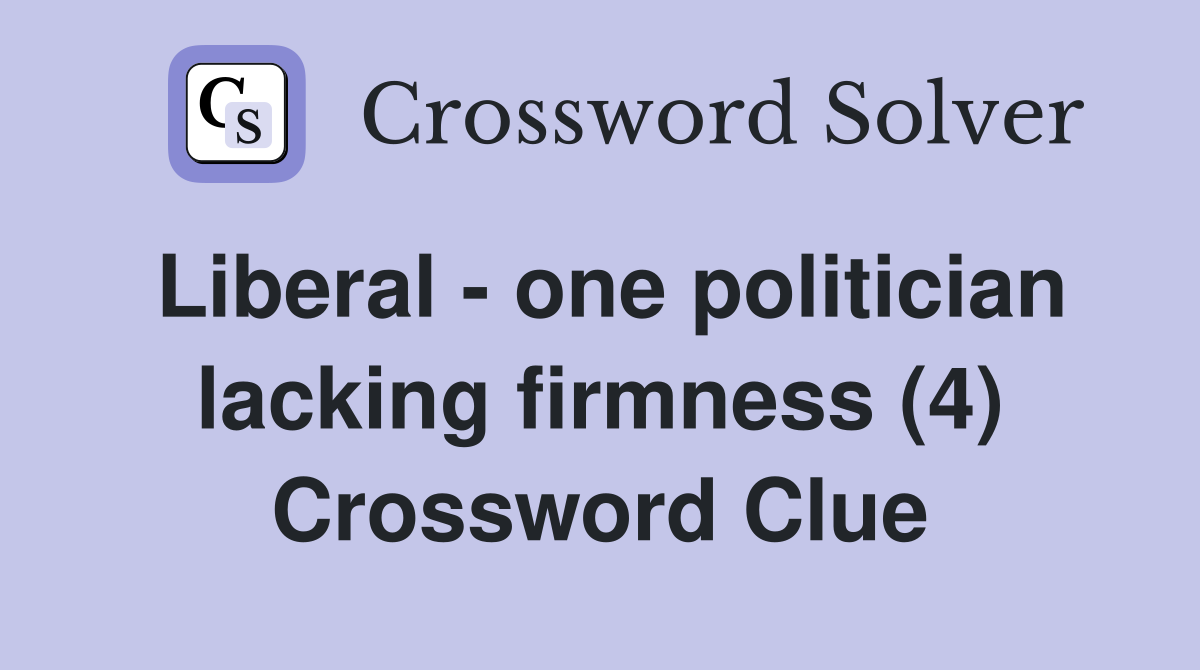Liberal - one politician lacking firmness (4) Crossword Clue