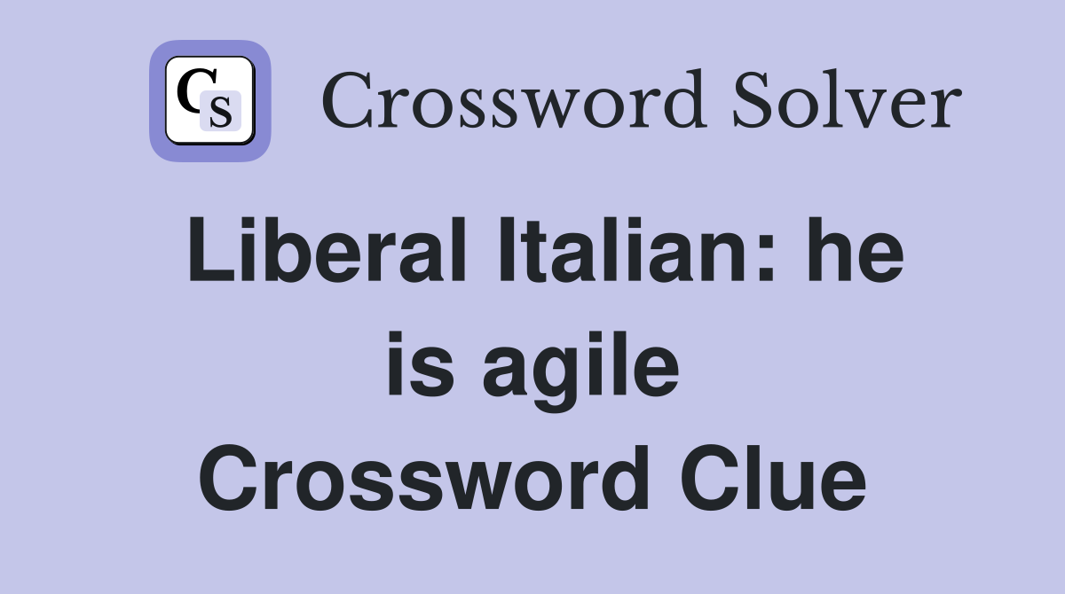 Liberal Italian: he is agile Crossword Clue