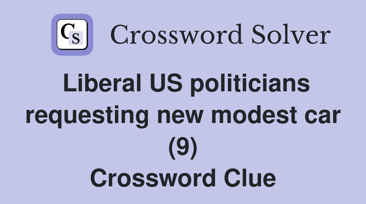 Liberal US politicians requesting new modest car (9) Crossword Clue