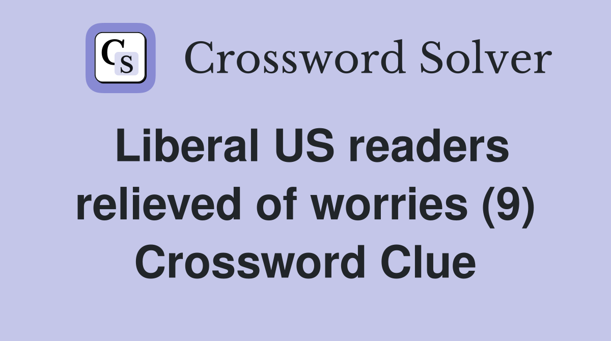 Liberal US readers relieved of worries (9) Crossword Clue