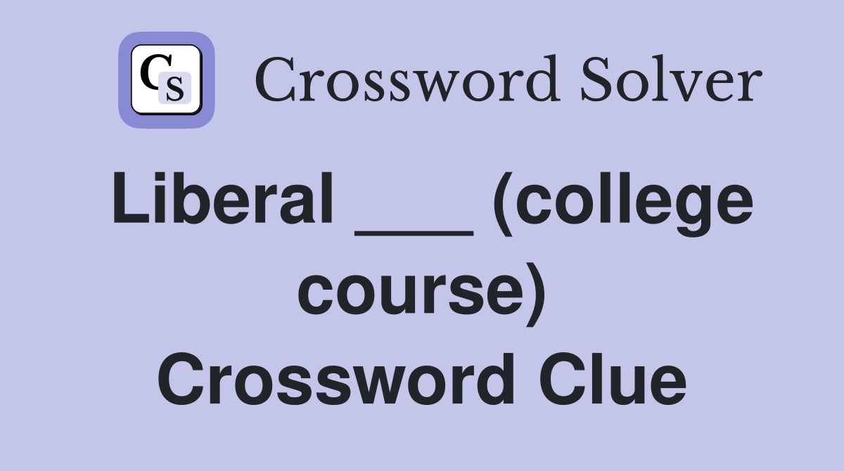 Liberal ___ (college course) Crossword Clue