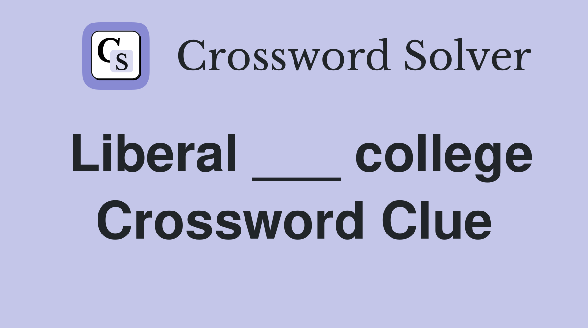 Liberal ___ college Crossword Clue
