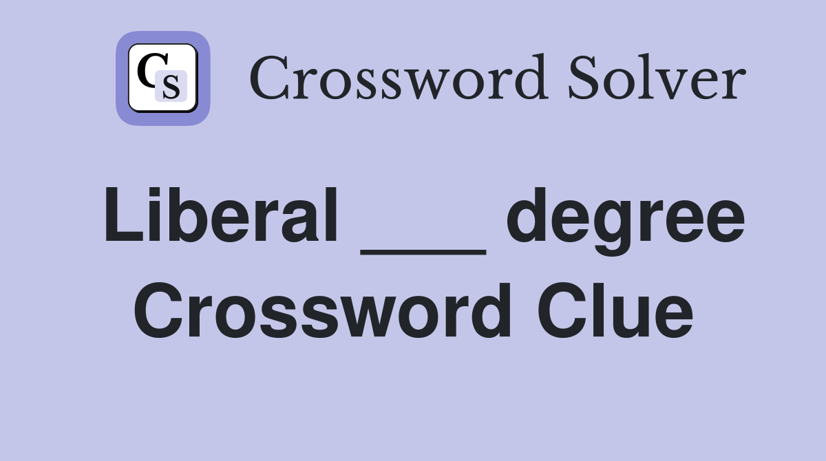 Liberal ___ degree Crossword Clue