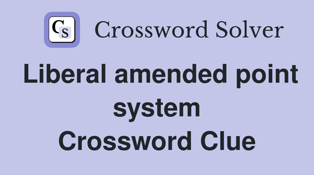 Liberal amended point system Crossword Clue