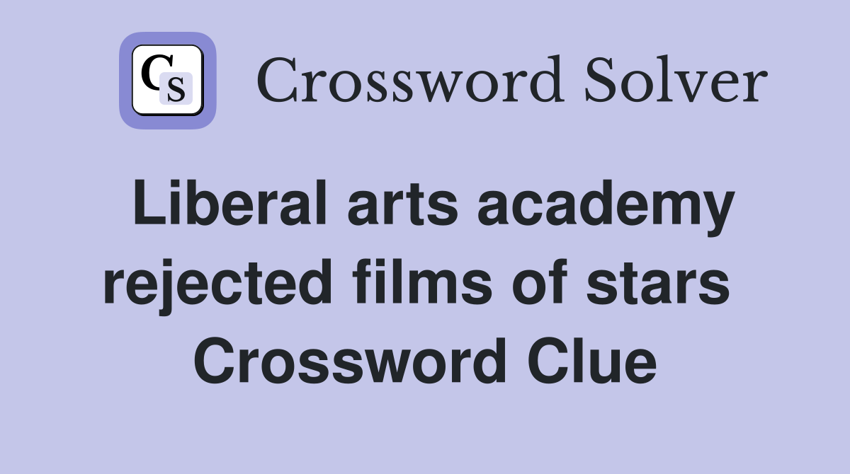 Liberal arts academy rejected films of stars  Crossword Clue