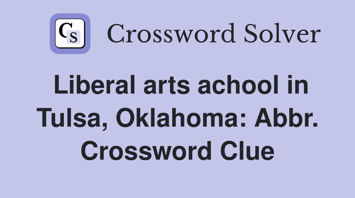 Liberal arts achool in Tulsa, Oklahoma: Abbr. Crossword Clue