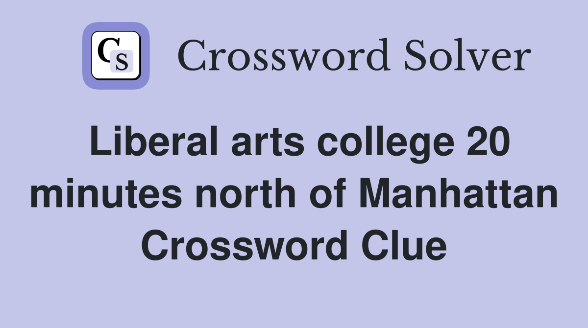 Liberal arts college 20 minutes north of Manhattan Crossword Clue