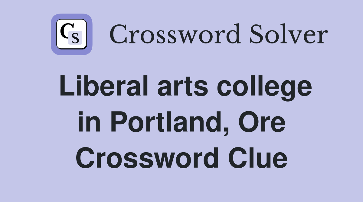 Liberal arts college in Portland, Ore Crossword Clue