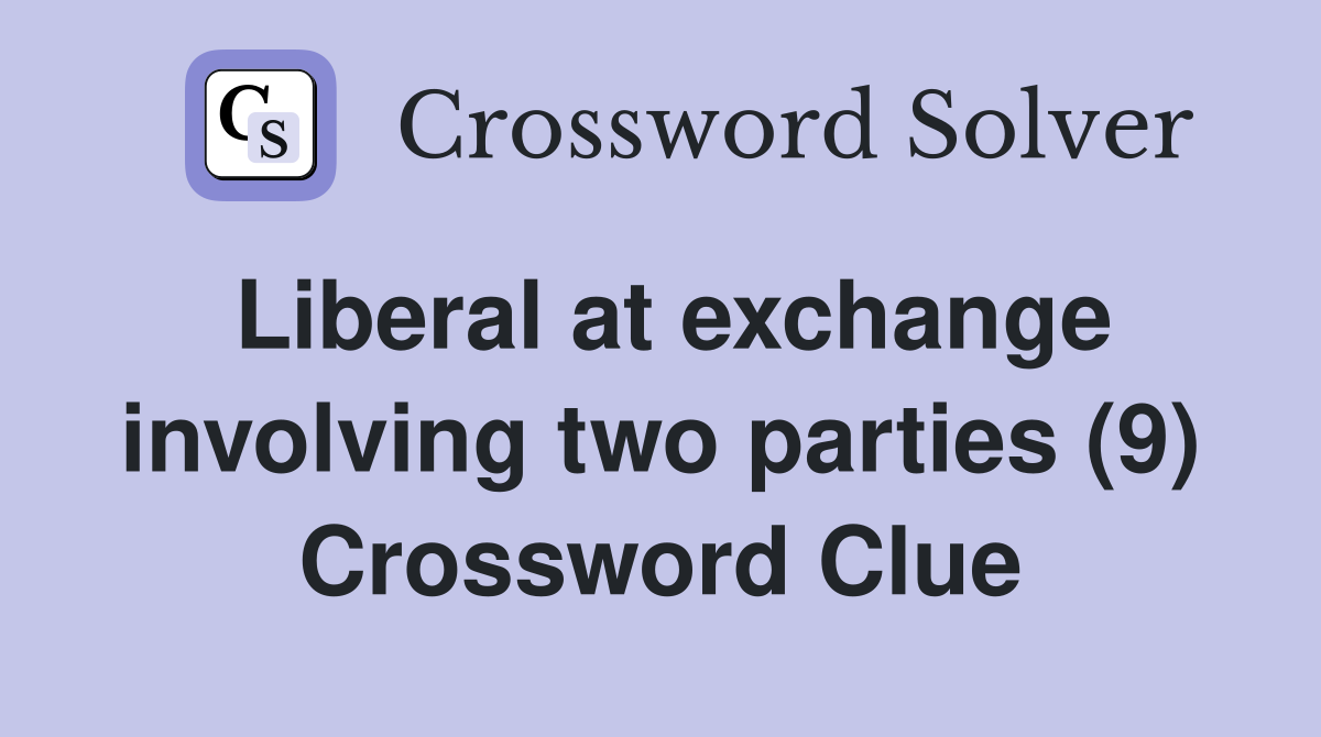 Liberal at exchange involving two parties (9) Crossword Clue