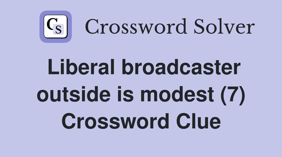 Liberal broadcaster outside is modest (7) Crossword Clue