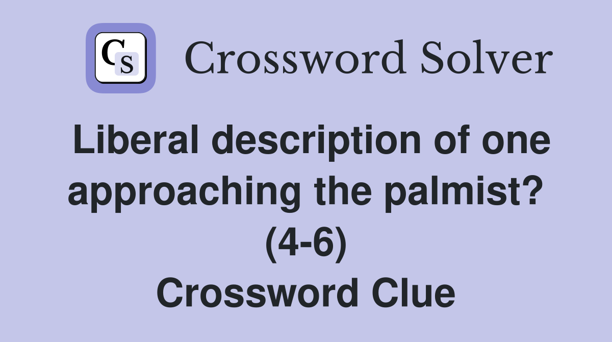 Liberal description of one approaching the palmist? (4-6) Crossword Clue