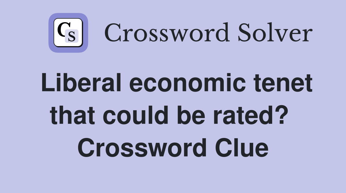 Liberal economic tenet that could be rated?  Crossword Clue