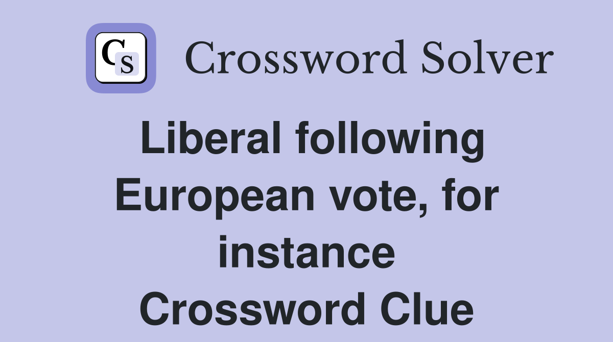 Liberal following European vote, for instance Crossword Clue