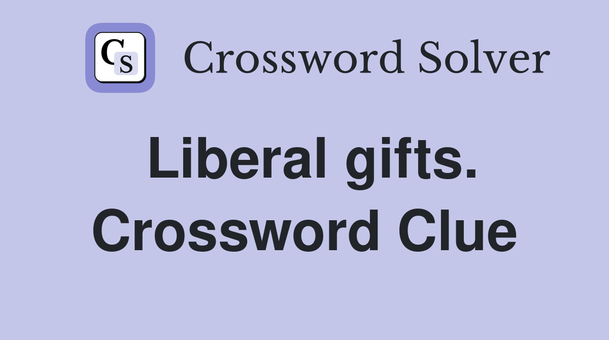 Liberal gifts. Crossword Clue